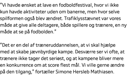 \“Vi havde nsket at lave en fodboldfestival, hvor vi ikke kun havde aktiviteter uden om banerne, men hvor selve spil...