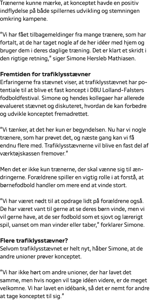 Tr nerne kunne m rke, at konceptet havde en positiv indflydelse p b de spillernes udvikling og stemningen omkring ka...