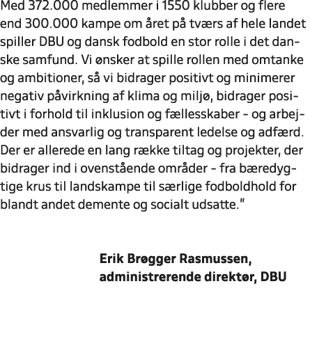 Med 372.000 medlemmer i 1550 klubber og flere end 300.000 kampe om ret p  tv rs af hele landet spiller DBU og dansk ...