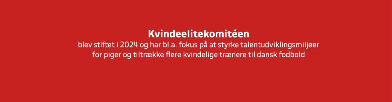 Kvindeelitekomit en blev stiftet i 2024 og har bl.a. fokus p at styrke talentudviklingsmilj er for piger og tiltr kk...